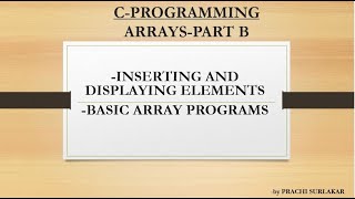 ARRAYS PART B| INSERTING AND DISPLAYING ELEMENTS (COMPILE TIME AND RUN TIME ), BASIC ARRAY PROGRAMS