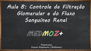 Aula 8: Controle da Filtração Glomerular e Fluxo Sanguineo Renal [Fisiologia Renal]