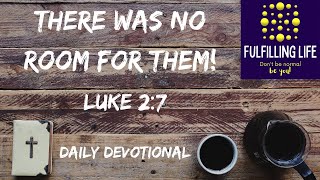 No Room! - Luke 2:7 - Fulfilling Life Daily Devotional