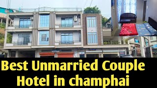 BEST UNMARRIED COUPLE HOTEL IN CHAMPHAI SAFE COUPLE HOTEL IN CHAMPHAI MIZORAM SAFE COUPLE HOTEL