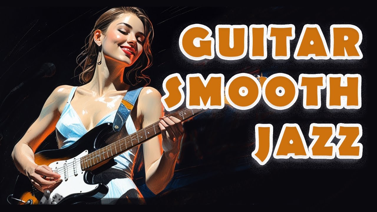 Guitar Smooth Jazz Study Work Relax And Chill Out Youtube