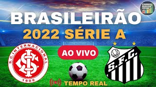 INTERNACIONAL  X SANTOS  AO VIVO | CAMPEONTAO BRASILEIRO SÉRIE A 2022
