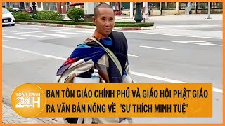 Ban Tôn giáo Chính phủ và Giáo hội Phật giáo Việt Nam ra văn bản nóng về "sư Thích Minh Tuệ"