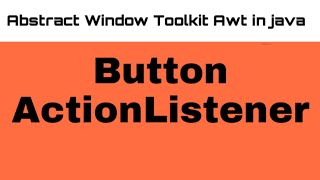 Abstract Window Toolkit Awt in java Button ActionListener in java on window application