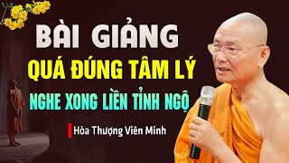 Bài Giảng Quá Đúng Tâm Lí, Nghe Xong TỈNH NGỘ NGAY HÔM NAY - Hòa Thượng Viên Minh