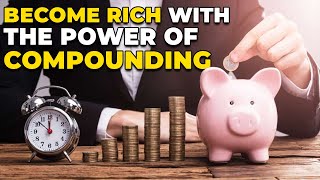How To Become Incredibly Rich With The Power Of Compounding