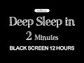 Sleep Instantly Within 2 Minute | Sleep Music for Relaxing, Deep Sleep | Black Screen