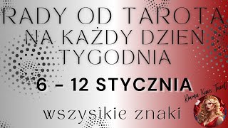 RADY OD TAROTA NA KAŻDY DZIEŃ TYGODNIA (6 - 12 stycznia 2025) - Wszystkie znaki