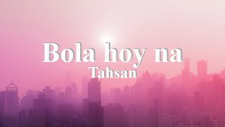 Bola Hoy Na | Mayashalik | Tahsan | [Lyrics ]