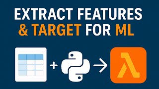 🧠 Extract Features & Target for ML in Python | Prepare Data for AWS Lambda Training