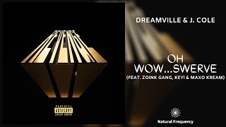 Dreamville - Oh Wow...Swerve ft. J. Cole, Zoink Gang, KEY! & Maxo Kream (432Hz)