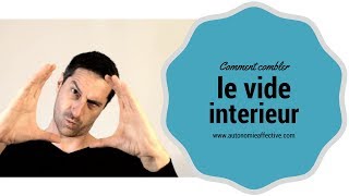 Comment combler le vide interieur ?