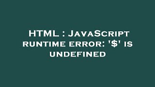 HTML : JavaScript runtime error: '$' is undefined