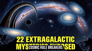22 Eerie Extragalactic Structures That Violate Our Current Cosmological Models | Space Science