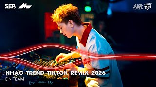 NHẠC TREND TIKTOK REMIX 2026 | BXH NHẠC TRẺ REMIX HOT TREND 2026 | NHẠC REMIX TIKTOK HAY NHẤT 2026
