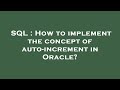 SQL : How to implement the concept of auto-increment in Oracle?