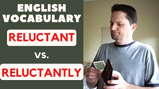 Advanced English Vocabulary / American Pronunciation: RELUCTANT vs. RELUCTANTLY