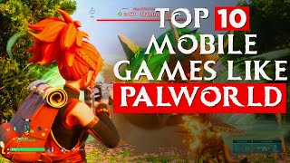 TOP 10 MOBILE GAMES LIKE PALWORLD 2024
