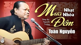 Chạm Đến Cảm Xúc với Nhạt Nhòa Mưa Đêm của Toàn Nguyễn | Sáng tác: Nguyễn Tường