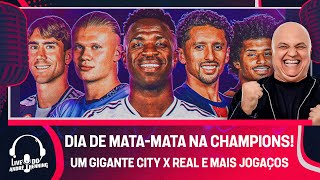 DIA DE MATA-MATA NA CHAMPIONS: CITY X REAL; BREST X PSG; JUVENTUS X PSV; SPORTING X DORTMUND! E MAIS