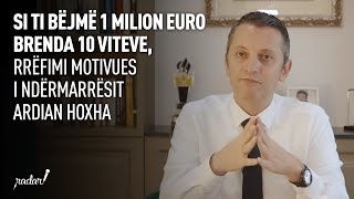 Si ti bëjmë 1 milion euro brenda 10 viteve, rrëfimi motivues i ndërmarrësit Ardian Hoxha