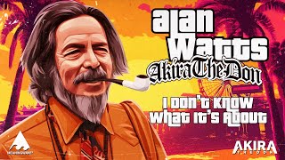 Alan Watts & Akira The Don - I Don't Know What It's ABOUT | Music Video