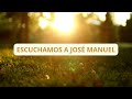 escuchamos a josÉ manuel