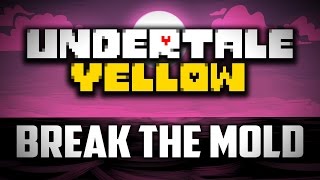 Break the Mold - Undertale Yellow OST