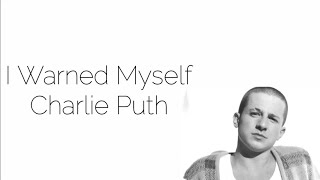 Charlie Puth – I Warned Myself (Lyrics )