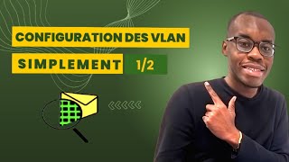 Les VLAN - Création des VLAN et affectation des ports aux mode Access et mode Trunk  [1/2]