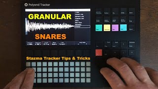 Granular Snares:  Stazma Polyend Tracker Tips & Tricks