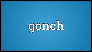 Gonch Meaning