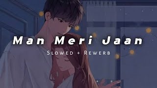 Man Meri Jaan | King | Slowed + Rewerb | New Song