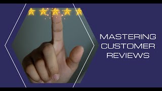 Mastering Customer Reviews: Boost Your Business's Reputation and Profits