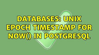 Databases: Unix Epoch timestamp for now() in postgresql