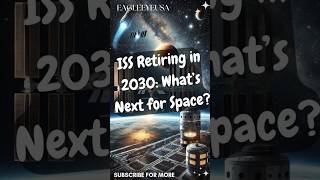 ISS Retiring in 2030: What happens after the ISS retires?  #space