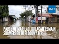 Parts of Marilao, Bulacan remain submerged in floodwater