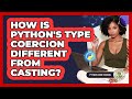 How Is Python's Type Coercion Different From Casting? - Python Code School