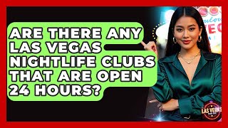 Are There Any Las Vegas Nightlife Clubs That Are Open 24 Hours? - Las Vegas Insider Guide