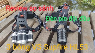 Review so sánh đèn pin đội đầu: 3 bóng và Supfire HL53