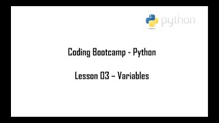 Coding Bootcamp: Python. Lesson 3: Variables