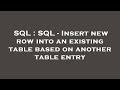 SQL : SQL - Insert new row into an existing table based on another table entry
