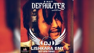 DEFAULTER          R NAIT      DJ LISHKARA MIX  || 9179160990. ||