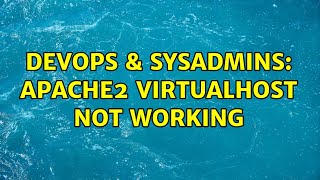 DevOps & SysAdmins: apache2 virtualhost not working