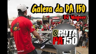 As Melhores da Galera da PA 150 - DJ Wagner