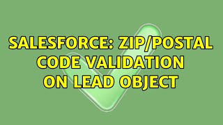 Salesforce: Zip/Postal Code Validation on Lead Object