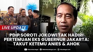 🔴LIVE UPDATE: PDIP Sebut Alasan Jokowi Tak Hadiri Pertemuan Eks Gubernur Jakarta: Takut Ketemu Anies