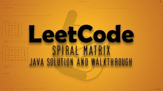 LeetCode Problem 54. Spiral Matrix || Java Solution Walkthrough