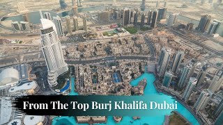 BURJ KHALIFA DUBAI UAE | INSIDE BURJ KHALIFA FROM TOP OF THE WORLD |  WORLD'S TALLEST BUILDING