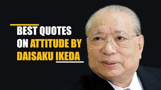 Best Quotes on Attitude By Daisaku Ikeda